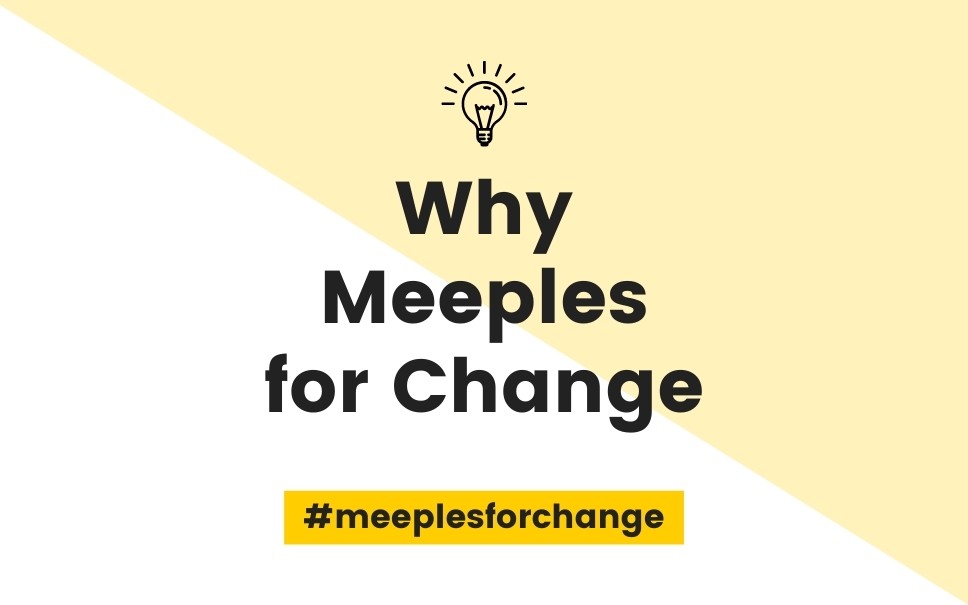 Why Meeples for Change ?